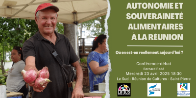 Conférence – Autonomie et souveraineté alimentaires à La Réunion : Où en est-on réellement aujourd’hui ?